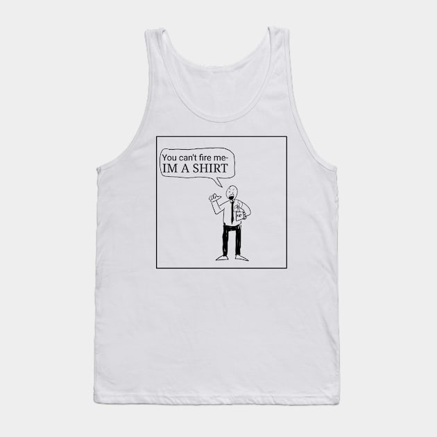 Cant Fire Me! Tank Top by HoseaHustle